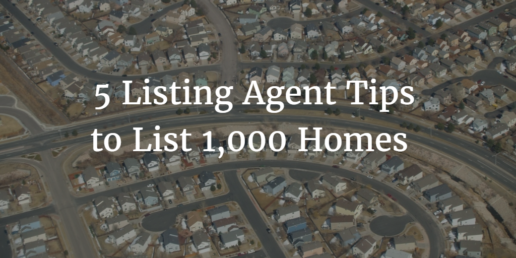 5 listing agent tips to list 1,000 houses