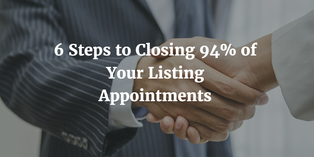 6 Steps to Closing 94% of Your Listing Appointments